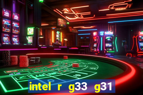 intel r g33 g31 express chipset family roda quais jogos